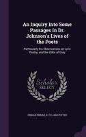 An Inquiry Into Some Passages in Dr. Johnson's Lives of the Poets: Particularly His Observations on Lyric Poetry, and the Odes of Gray 3744774910 Book Cover