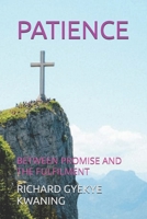 PATIENCE: BETWEEN THE PROMISED AND THE FULFILMENT B0F2HD6PPB Book Cover