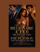The Billionaire CEO She Couldn’t Win vs The Playboy Who Refused to Lose Her: From Being Unseen to Finally Choosing Herself (Roman) B0GYJS78LY Book Cover