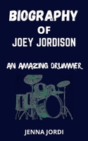 BIOGRAPHY OF JOEY JORDISON: AN AMAZING DRUMMER B09BF44RNJ Book Cover