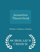 Acoustics: Theoretical, Part 1 1358532656 Book Cover