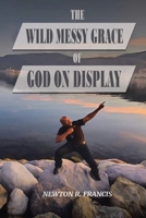 The Wild Messy Grace of God on display 1965498051 Book Cover