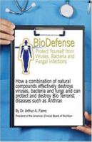 BioDefense: How a Combination of Natural Compounds Effectively Destroys Viruses, Bacteria, Fungi and Can Even Protect or Destroy Bioterrorist Diseases Such as Anthrax 1424165350 Book Cover