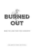 Burned Out: When You Lose Your Fire for Ministry 1530513472 Book Cover