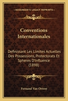 Conventions Internationales: Definissant Les Limites Actuelles Des Possessions, Protectorats Et Spheres D'Influence (1898) 1160839964 Book Cover