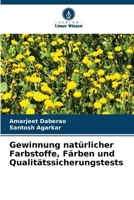 Gewinnung natürlicher Farbstoffe, Färben und Qualitätssicherungstests 6630179013 Book Cover