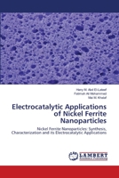 Electrocatalytic Applications of Nickel Ferrite Nanoparticles: Nickel Ferrite Nanoparticles: Synthesis, Characterization and its Electrocatalytic Applications 6200233829 Book Cover