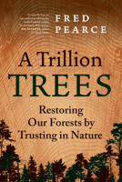 A Trillion Trees: Restoring Our Forests by Trusting in Nature 1771649402 Book Cover