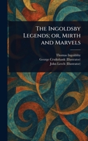 The Ingoldsby Legends; or, Mirth and Marvels 1023595648 Book Cover