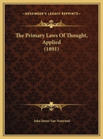 The Primary Laws Of Thought, Applied 1120917484 Book Cover