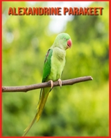 Alexandrine Parakeet: Super Fun Facts And Amazing Pictures B08VXHNPMF Book Cover