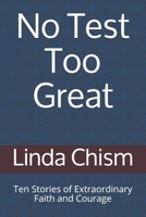 No Test Too Great : Ten Stories of Extraordinary Faith and Courage 1712987968 Book Cover
