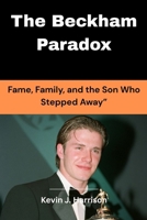 The Beckham Paradox: Fame, Family, and the Son Who Stepped Away” B0FWC9PYLJ Book Cover