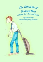 The AfterLife of Undead Ned: A Home Care Survival Guide 1733625216 Book Cover