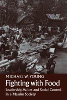 Fighting With Food: Leadership, Values and Social Control in a Massim Society 0521107660 Book Cover