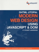 DHTML Utopia Modern Web Design Using JavaScript & DOM 0957921896 Book Cover