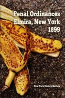 Penal Ordinances of Elmira, New York 1899 1387550802 Book Cover