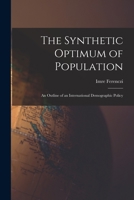 The Synthetic Optimum of Population: an Outline of an International Demographic Policy 1014656133 Book Cover
