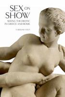 Sex on Show: Seeing the Erotic in Greece and Rome 0520280202 Book Cover