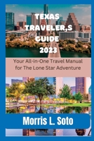 TEXAS Traveller's Guide 2023: Your All-in-One Travel Manual for The Lone Star Adventure B0CFCZBXR3 Book Cover