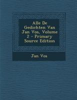 Alle De Gedichten Van Jan Vos, Volume 2 1295453231 Book Cover
