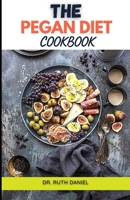 The Pegan Diet Cookbook: Discover Several delicious Pegan Diet Recipes You'll Want to Make Forever B0BBQ18QJF Book Cover