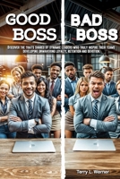 Good Boss, Bad Boss: Discover the Traits Shared by Dynamic Leaders Who Truly Inspire Their Teams Developing Unwavering Loyalty, Retention and Devotion. B0DH4YQWKB Book Cover