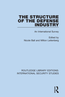 The Structure of the Defense Industry: An International Survey 0367701251 Book Cover