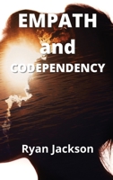 Empath and Codependency: Develop Your Inner Gift and Discovering Empath Healing 1802101268 Book Cover