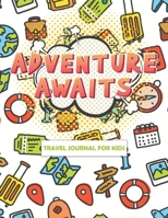 Adventure Awaits Travel Journal for Kids: Travel Journals Fun Kids, Vacation Diary for Children,Awesome Adventures for kids, Vacation Diary for ... Notebook (Funny Kid Travel Journals) 1712260057 Book Cover