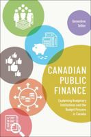 Canadian Public Finance: Explaining Budgetary Institutions and the Budget Process in Canada 1487594410 Book Cover