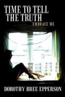 Time to Tell the Truth: Embrace Me 1479759155 Book Cover