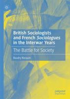 British Sociologists and French 'Sociologues' in the Interwar Years: The Battle for Society 3030109127 Book Cover