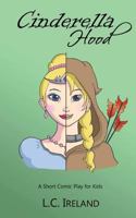 Cinderella Hood: A Short Comic Play for Kids 1943367078 Book Cover