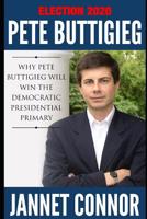 Election 2020: Pete Buttigieg: Why Pete Buttigieg Will Win the Democratic Presidential Primary 1095752979 Book Cover