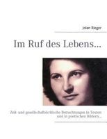 Im Ruf des Lebens…: Zeit- und gesellschaftskritische Betrachtungen in Texten und in poetischen Bildern… 3848207699 Book Cover