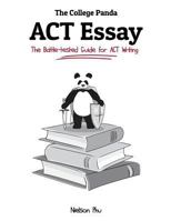The College Panda's ACT Essay: The Battle-Tested Guide for ACT Writing 0989496457 Book Cover