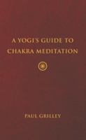 A Yogi's Guide to Chakra Meditation 1733583904 Book Cover