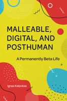 Malleable, Digital, and Posthuman: A Permanently Beta Life 1801176213 Book Cover