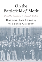 On the Battlefield of Merit: Harvard Law School, the First Century 0674967666 Book Cover
