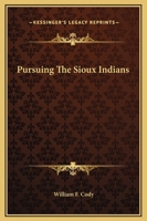 Pursuing The Sioux Indians 1425454496 Book Cover