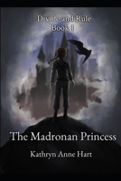 The Madronan Princess: Divide and Rule: Book One B09XLNWGBD Book Cover