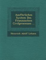 Ausf�hrliches System Des Franz�sischen Civilprocesses ... 1249982731 Book Cover