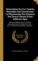 Dissertation Sur Les Variétés Naturelles Qui Caractérisent La Physionomie Des Hommes Des Divers Climats Et Des Différens Ages: Suivie De Réflexions Su 0274038714 Book Cover