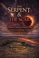 The Serpent & The Scar: Serpent Mound, Deep Time, and the Governance of Place B0GK6N3QR4 Book Cover