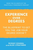 Experience Over Degrees: The Blueprint to Get You the Job Your Degree Doesn’t 1790665744 Book Cover