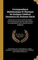 Correspondance Mathématique Et Physique De Quelques Célèbres Géomètres Du Xviiieme Siècle: Notice Sur La Vie Et Les Écrits D'euler. Liste Systématique ... Léonard Euler Et Goldbach 0274426285 Book Cover