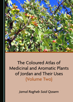 The Coloured Atlas of Medicinal and Aromatic Plants of Jordan and Their Uses (Volume Two) 1527545601 Book Cover
