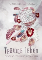 Träume leben - Geschichten und Gedanken 3754334360 Book Cover