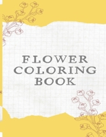 Flower Coloring Book: The Ultimate Coloring Books for Adults Relaxation, Featuring Flowers, Vases, Bunches, Bouquets, Wreaths, Swirls, Patte B091GW4T56 Book Cover